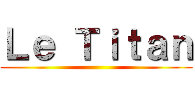 Ｌｅ Ｔｉｔａｎ ()