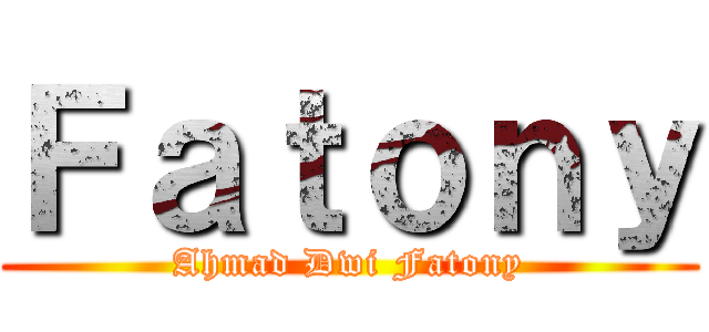 Ｆａｔｏｎｙ (Ahmad Dwi Fatony)