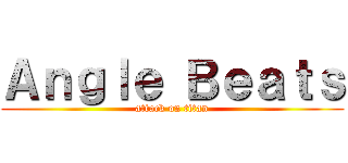 Ａｎｇｌｅ Ｂｅａｔｓ (attack on titan)