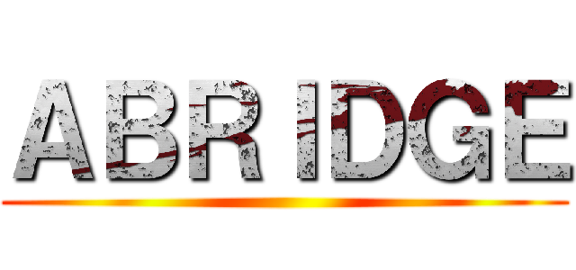 ＡＢＲＩＤＧＥ ()