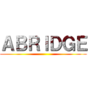 ＡＢＲＩＤＧＥ ()