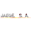 ＪＡＥＧＥ， Ｓ．Ａ． ()