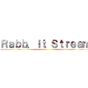 Ｒａｂｂ．ｉｔ Ｓｔｒｅａｍ ()