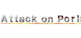 Ａｔｔａｃｋ ｏｎ Ｐｏｒｉｎｇ (Attack on Poring)