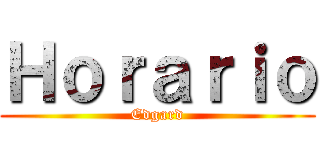 Ｈｏｒａｒｉｏ (Edgard)