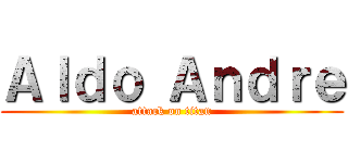 Ａｌｄｏ Ａｎｄｒｅ (attack on titan)