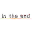 Ｉｎ ｔｈｅ ｅｎｄ  (you\'re alone)