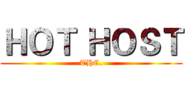 ＨＯＴ ＨＯＳＴ (THC.)