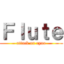 Ｆｌｕｔｅ (attack on ryuo)