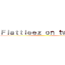 Ｆｌａｔｔｉｅｅｚ ｏｎ ｔｗｉｔｃｈ ()
