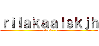 ｒｉｌａｋａａｌｓｋｊｈ (attack on titan)