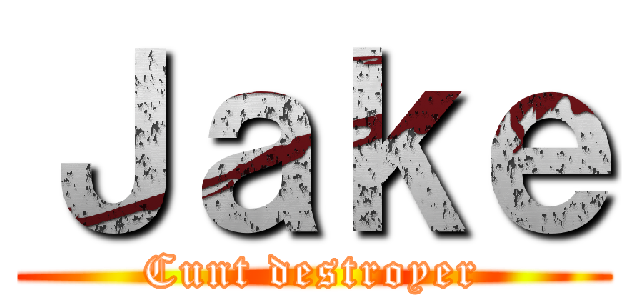 Ｊａｋｅ (Cunt destroyer)