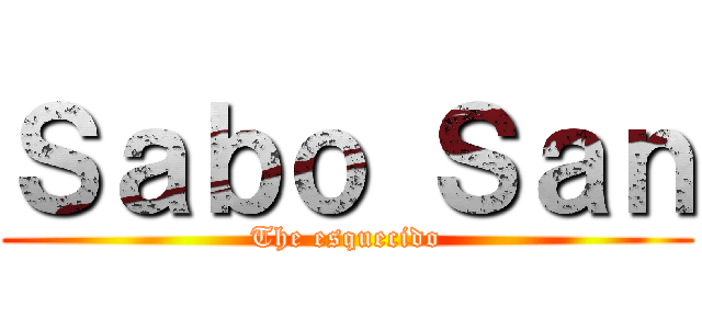 Ｓａｂｏ Ｓａｎ (The esquecido)