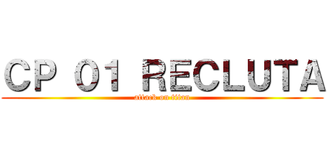 ＣＰ ０１ ＲＥＣＬＵＴＡ (attack on titan)
