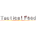 Ｔａｃｔｉｃａｌ Ｆｅｅｄ (Gaming)