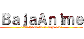 ＢａｊａＡｎｉｍｅ (descarga anime en mega y mf)
