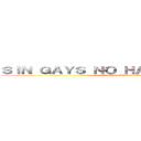 ＳＩＮ ＧＡＹＳ ＮＯ ＨＡＹ ＣＯＬＬＥＪＡＳ (THESUPERMARCH)