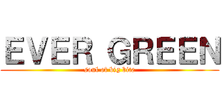 ＥＶＥＲ ＧＲＥＥＮ (soul of big bite)
