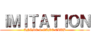 ＩＭＩＴＡＴＩＯＮ (ANIME & GAME CLUB)
