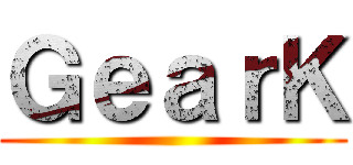 ＧｅａｒＫ ()
