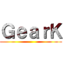 ＧｅａｒＫ ()