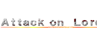 Ａｔｔａｃｋ ｏｎ  Ｌｏｒｄｋｙｕ (fuckherrightinthepussy)