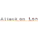 Ａｔｔａｃｋ ｏｎ  Ｌｏｒｄｋｙｕ (fuckherrightinthepussy)