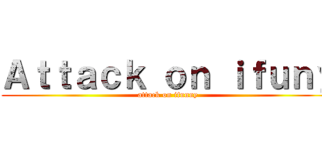 Ａｔｔａｃｋ ｏｎ ｉｆｕｎｙ (attack on ifunny)