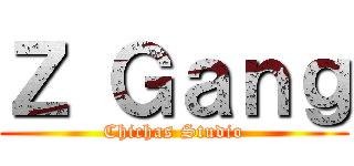 Ｚ Ｇａｎｇ (Chichas Studio)