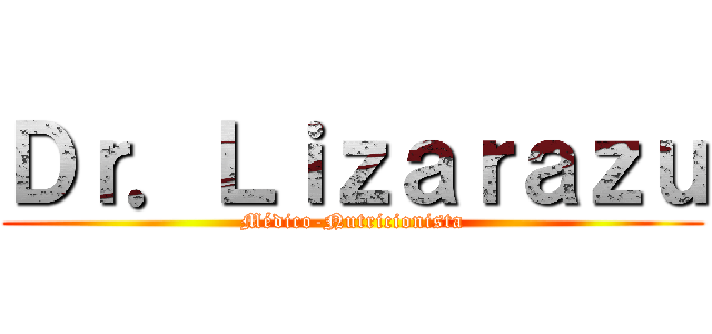 Ｄｒ．Ｌｉｚａｒａｚｕ (Médico-Nutricionista)