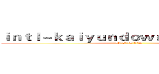 ｉｎｔｌ－ｋａｉｙｕｎｄｏｗｎｌｏａｄ．ｃｏｍ (attack on titan)