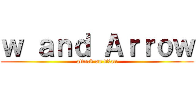 ｗ ａｎｄ Ａｒｒｏｗ (attack on titan)