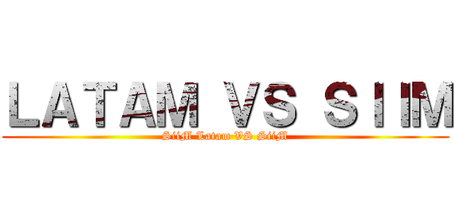 ＬＡＴＡＭ ＶＳ ＳＩＩＭ (SiiM Latam VS SiiM)