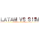 ＬＡＴＡＭ ＶＳ ＳＩＩＭ (SiiM Latam VS SiiM)