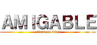 ＡＭＩＧＡＢＬＥ (attack on titan)