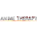 ＡＮＩＭＥ ＴＨＥＲＡＰＹ (REVIEWS)