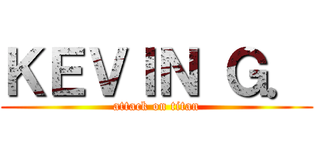 ＫＥＶＩＮ Ｇ． (attack on titan)