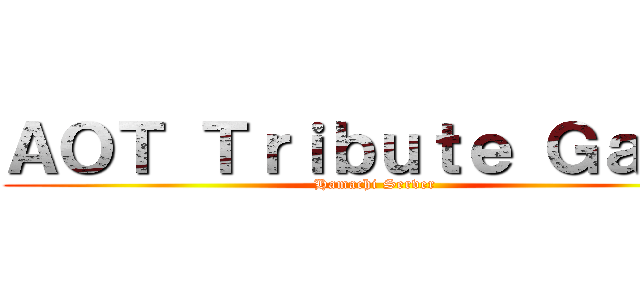 ＡＯＴ Ｔｒｉｂｕｔｅ Ｇａｍｅ (Hamachi Server)