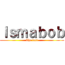 Ｉｓｍａｂｏｂ (The last)