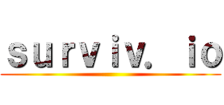 ｓｕｒｖｉｖ．ｉｏ ()