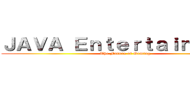 ＪＡＶＡ Ｅｎｔｅｒｔａｉｎｍｅｎｔ (The Future of Gaming)