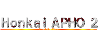 Ｈｏｎｋａｉ ＡＰＨＯ ２ (Attack On Adam)