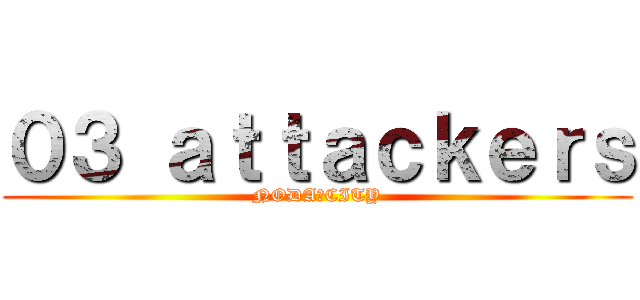 ０３ ａｔｔａｃｋｅｒｓ (NODA　CITY)