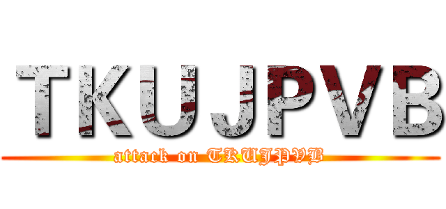 ＴＫＵＪＰＶＢ (attack on TKUJPVB)