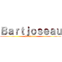 Ｂａｒｔｊｏｓｅａｕ (Bartjoseau)