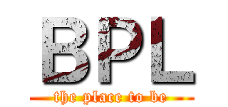 ＢＰＬ (the place to be)