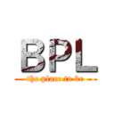 ＢＰＬ (the place to be)