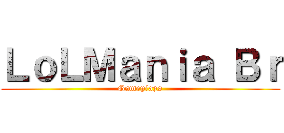 ＬｏＬＭａｎｉａ Ｂｒ (Gameplays)