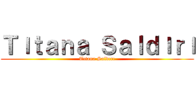 Ｔıｔａｎａ Ｓａｌｄıｒı (Tıtana Saldırı)