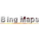 Ｂｉｎｇ Ｍａｐｓ (Bing Maps)